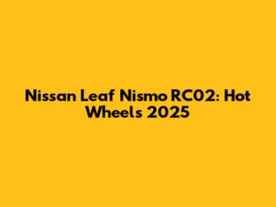 Nissan Leaf Nismo RC02: Hot Wheels 2025