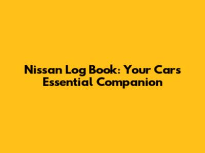 Nissan Log Book: Your Car's Essential Companion
