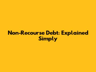 Non-Recourse Debt: Explained Simply