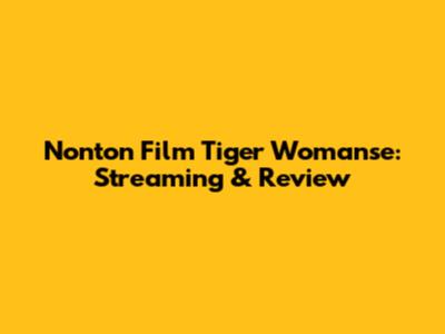 Nonton Film Tiger Womanse: Streaming & Review