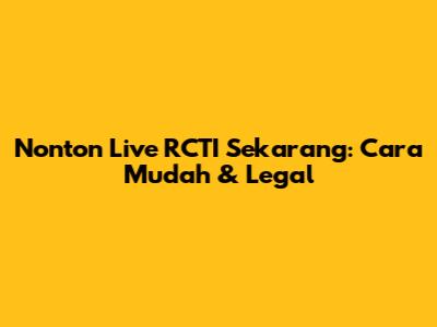 Nonton Live RCTI Sekarang: Cara Mudah & Legal