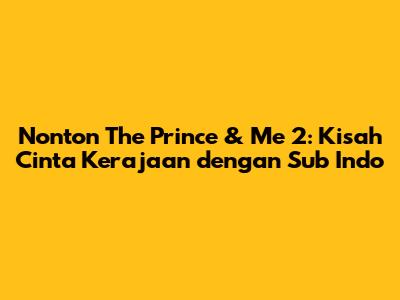 Nonton The Prince & Me 2: Kisah Cinta Kerajaan dengan Sub Indo