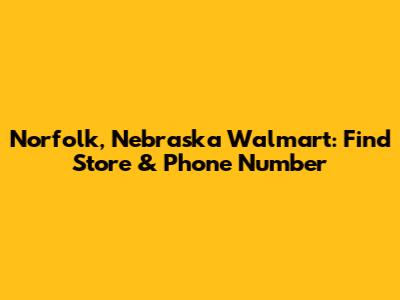 Norfolk, Nebraska Walmart: Find Store & Phone Number