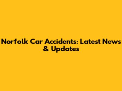 Norfolk Car Accidents: Latest News & Updates