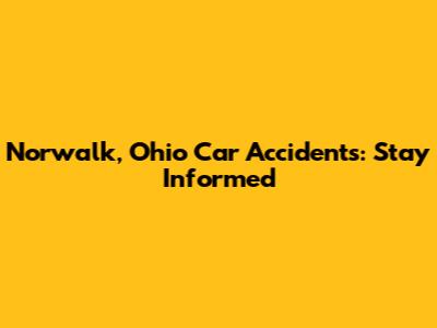 Norwalk, Ohio Car Accidents: Stay Informed