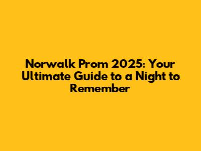 Norwalk Prom 2025: Your Ultimate Guide to a Night to Remember