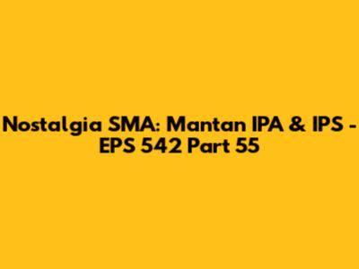 Nostalgia SMA: Mantan IPA & IPS - EPS 542 Part 55