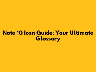 Note 10 Icon Guide: Your Ultimate Glossary