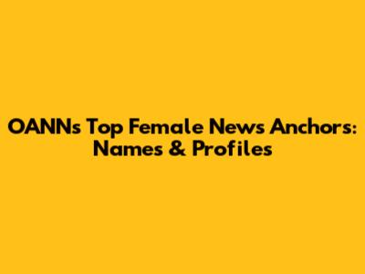 OANN's Top Female News Anchors: Names & Profiles