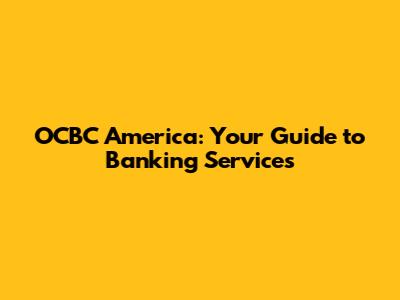 OCBC America: Your Guide to Banking Services