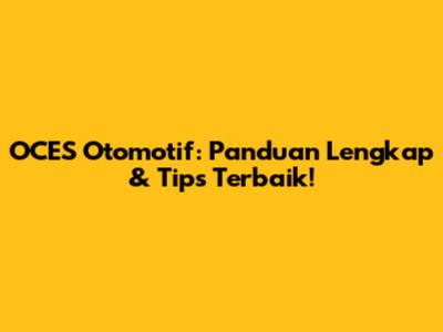 OCES Otomotif: Panduan Lengkap & Tips Terbaik!