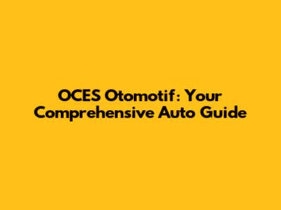 OCES Otomotif: Your Comprehensive Auto Guide