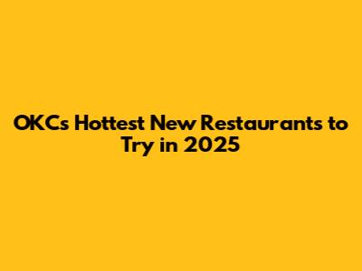 OKC's Hottest New Restaurants to Try in 2025