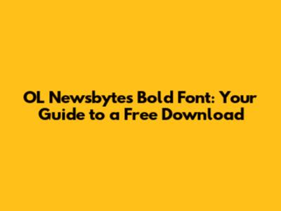 OL Newsbytes Bold Font: Your Guide to a Free Download