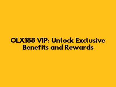 OLX188 VIP: Unlock Exclusive Benefits and Rewards