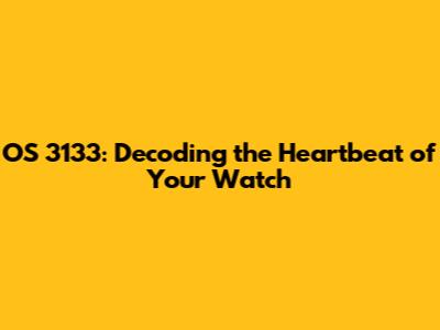 OS 3133: Decoding the Heartbeat of Your Watch