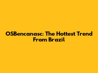 OSBencanasc: The Hottest Trend From Brazil