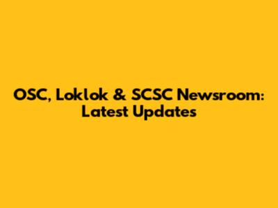 OSC, Loklok & SCSC Newsroom: Latest Updates