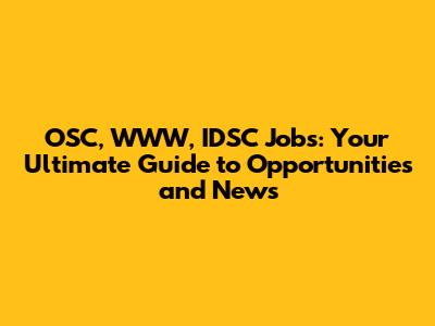 OSC, WWW, IDSC Jobs: Your Ultimate Guide to Opportunities and News