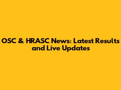 OSC & HRASC News: Latest Results and Live Updates