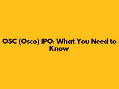 OSC (Osco) IPO: What You Need to Know