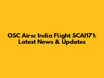 OSC Airsc India Flight SCAI171: Latest News & Updates