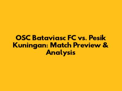 OSC Bataviasc FC vs. Pesik Kuningan: Match Preview & Analysis