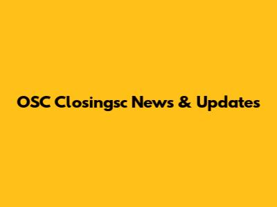 OSC Closingsc News & Updates