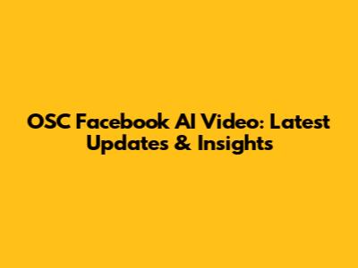 OSC Facebook AI Video: Latest Updates & Insights