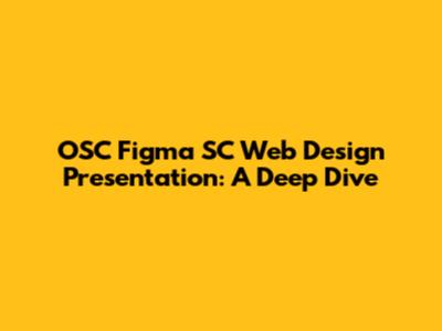 OSC Figma SC Web Design Presentation: A Deep Dive