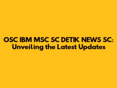 OSC IBM MSC SC DETIK NEWS SC: Unveiling the Latest Updates