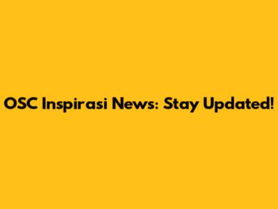 OSC Inspirasi News: Stay Updated!