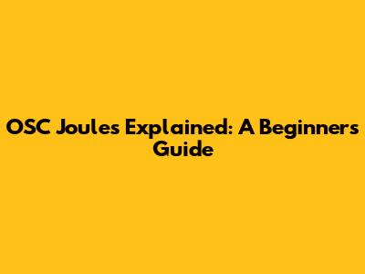 OSC Joules Explained: A Beginner's Guide