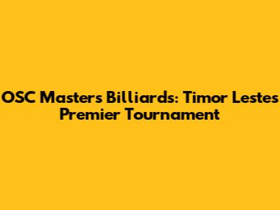 OSC Masters Billiards: Timor Leste's Premier Tournament