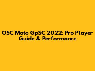 OSC Moto GpSC 2022: Pro Player Guide & Performance
