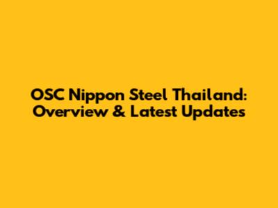 OSC Nippon Steel Thailand: Overview & Latest Updates