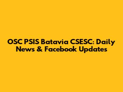 OSC PSIS Batavia CSESC: Daily News & Facebook Updates