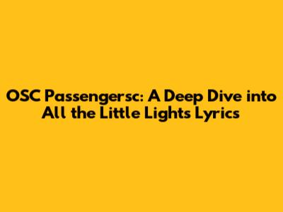 OSC Passengersc: A Deep Dive into 'All the Little Lights' Lyrics