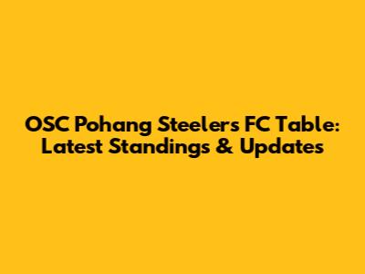 OSC Pohang Steelers FC Table: Latest Standings & Updates