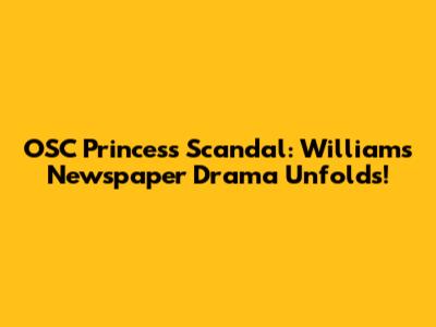 OSC Princess Scandal: William's Newspaper Drama Unfolds!