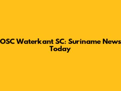 OSC Waterkant SC: Suriname News Today
