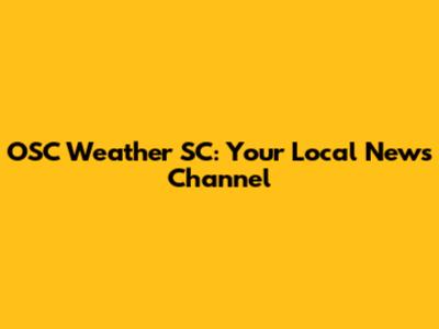 OSC Weather SC: Your Local News Channel