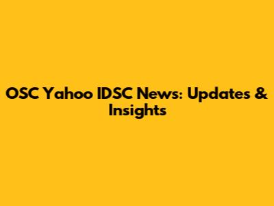 OSC Yahoo IDSC News: Updates & Insights