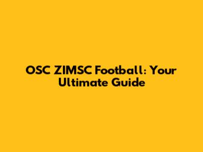 OSC ZIMSC Football: Your Ultimate Guide