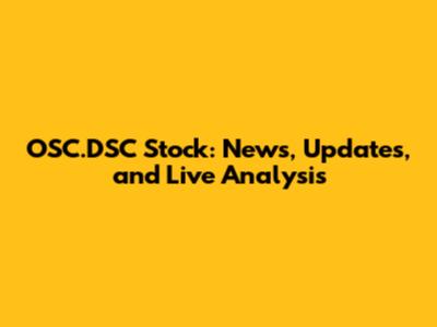 OSC.DSC Stock: News, Updates, and Live Analysis