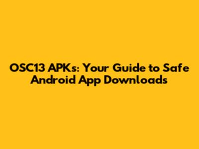 OSC13 APKs: Your Guide to Safe Android App Downloads