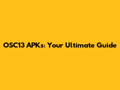 OSC13 APKs: Your Ultimate Guide