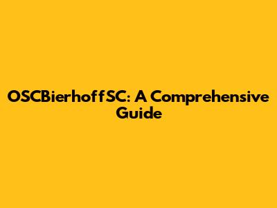 OSCBierhoffSC: A Comprehensive Guide