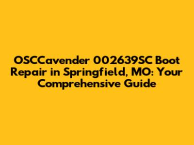 OSCCavender 002639SC Boot Repair in Springfield, MO: Your Comprehensive Guide