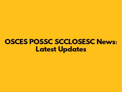 OSCES POSSC SCCLOSESC News: Latest Updates